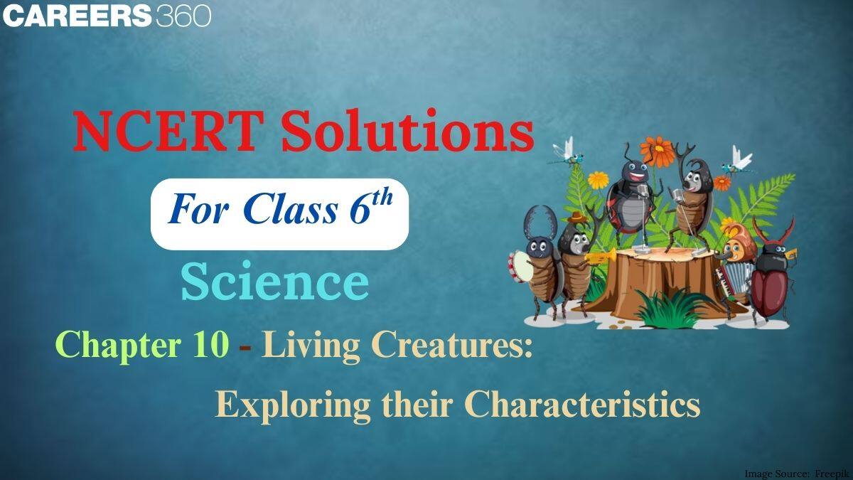 NCERT Solutions for Class 6 Science Chapter 10 - Living Creatures: Exploring their Characteristics